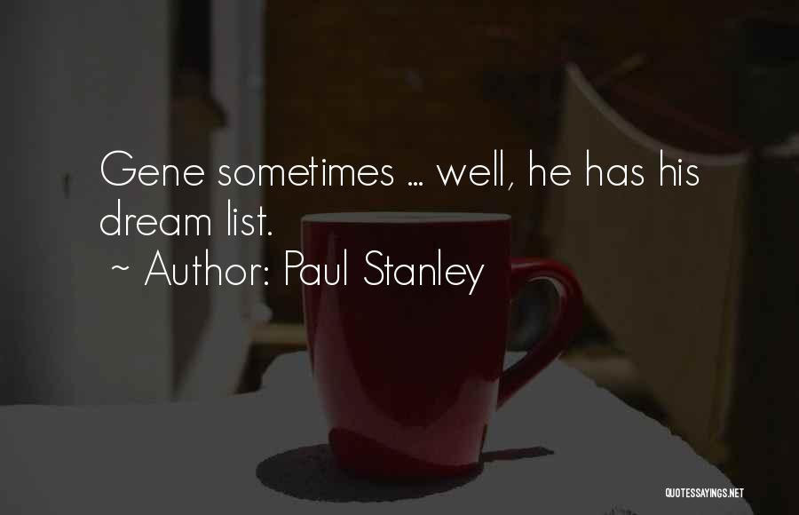 Paul Stanley Quotes: Gene Sometimes ... Well, He Has His Dream List.