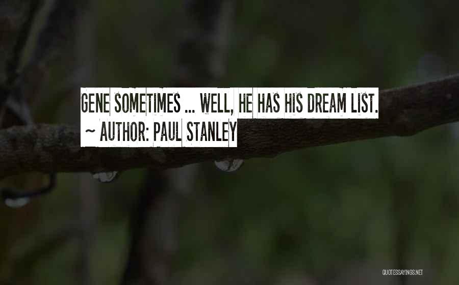 Paul Stanley Quotes: Gene Sometimes ... Well, He Has His Dream List.