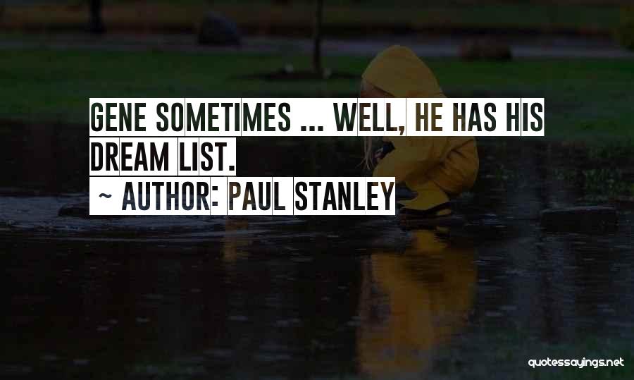 Paul Stanley Quotes: Gene Sometimes ... Well, He Has His Dream List.