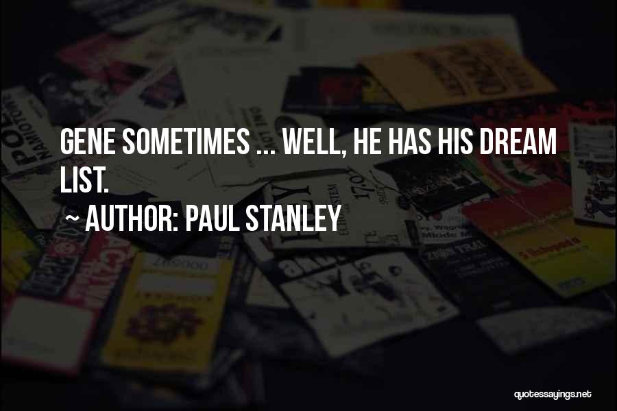 Paul Stanley Quotes: Gene Sometimes ... Well, He Has His Dream List.