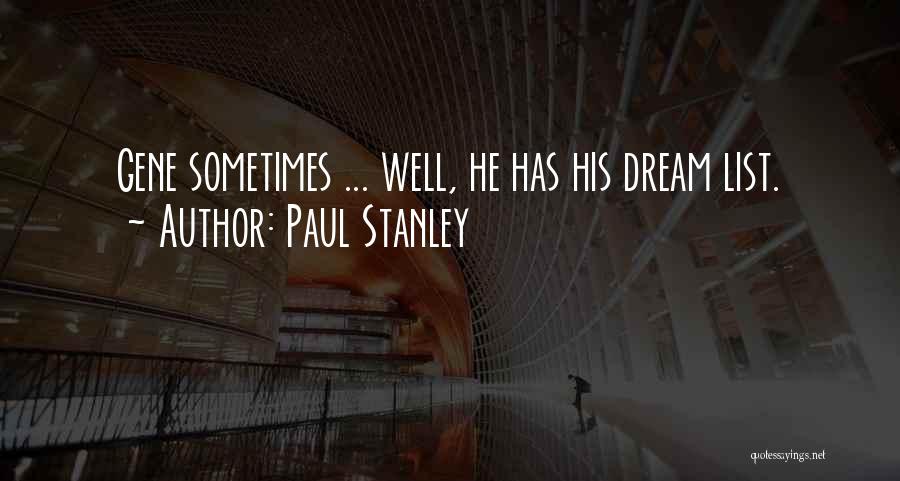 Paul Stanley Quotes: Gene Sometimes ... Well, He Has His Dream List.