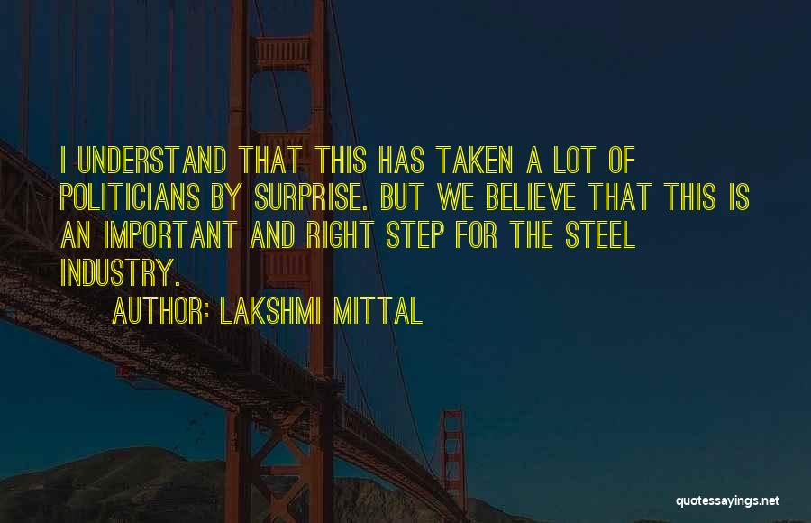 Lakshmi Mittal Quotes: I Understand That This Has Taken A Lot Of Politicians By Surprise. But We Believe That This Is An Important