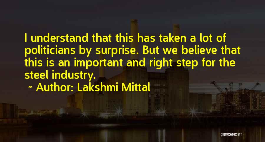 Lakshmi Mittal Quotes: I Understand That This Has Taken A Lot Of Politicians By Surprise. But We Believe That This Is An Important