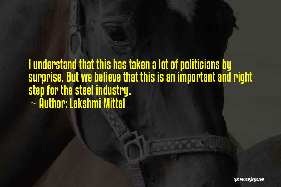Lakshmi Mittal Quotes: I Understand That This Has Taken A Lot Of Politicians By Surprise. But We Believe That This Is An Important