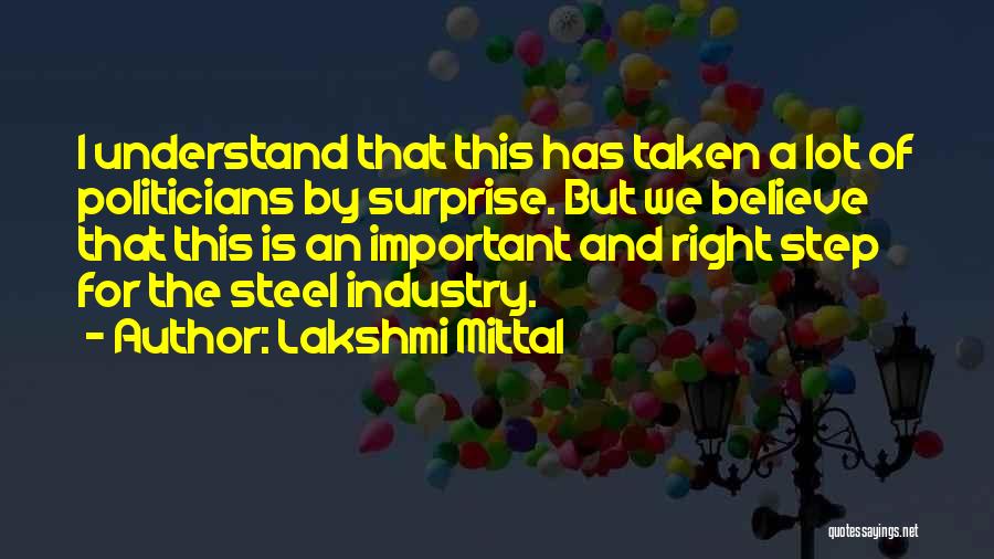 Lakshmi Mittal Quotes: I Understand That This Has Taken A Lot Of Politicians By Surprise. But We Believe That This Is An Important