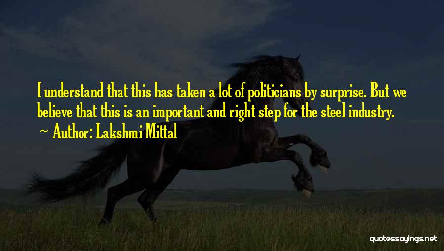 Lakshmi Mittal Quotes: I Understand That This Has Taken A Lot Of Politicians By Surprise. But We Believe That This Is An Important