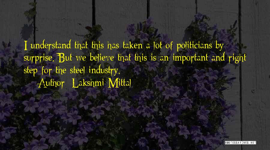 Lakshmi Mittal Quotes: I Understand That This Has Taken A Lot Of Politicians By Surprise. But We Believe That This Is An Important