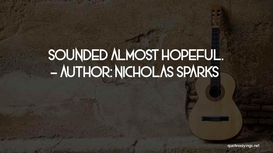 Nicholas Sparks Quotes: Sounded Almost Hopeful.