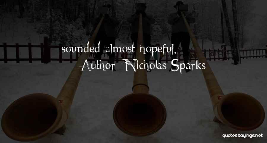Nicholas Sparks Quotes: Sounded Almost Hopeful.