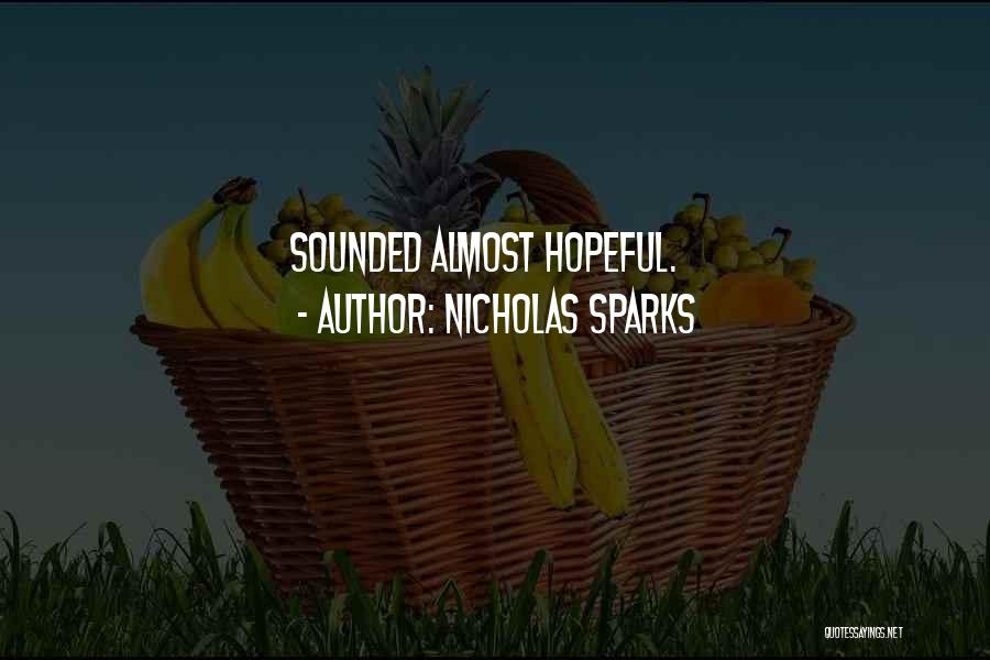 Nicholas Sparks Quotes: Sounded Almost Hopeful.