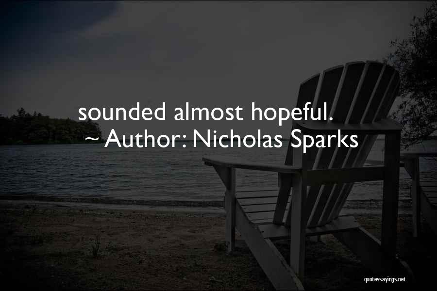 Nicholas Sparks Quotes: Sounded Almost Hopeful.