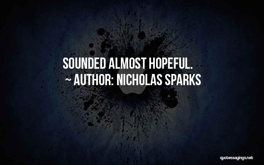 Nicholas Sparks Quotes: Sounded Almost Hopeful.
