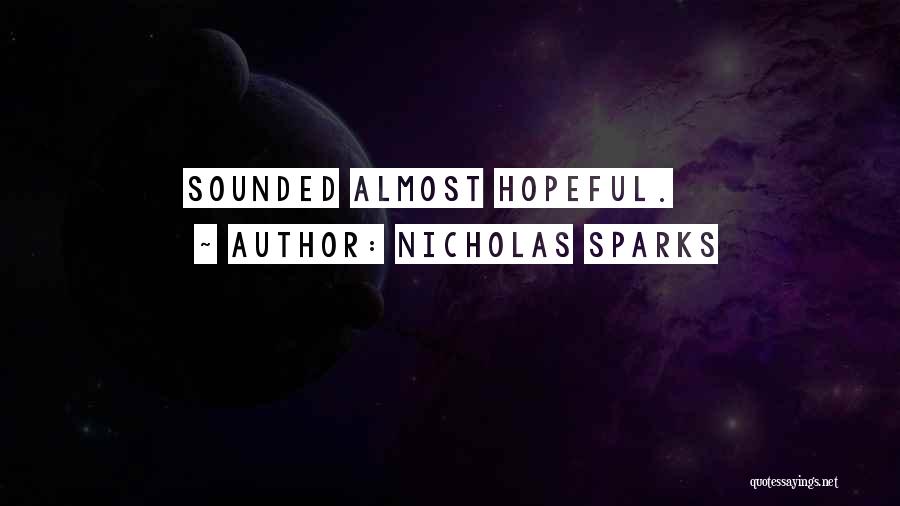 Nicholas Sparks Quotes: Sounded Almost Hopeful.