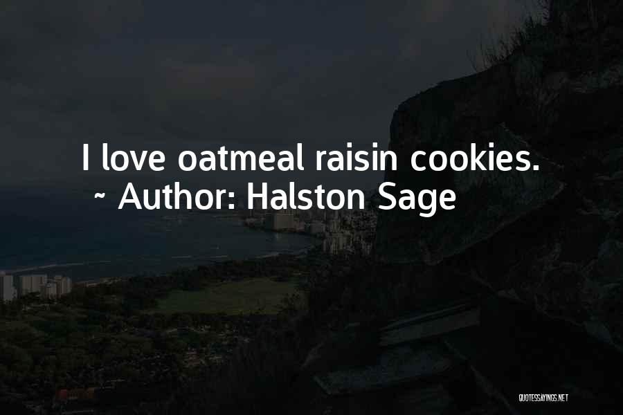 Halston Sage Quotes: I Love Oatmeal Raisin Cookies.