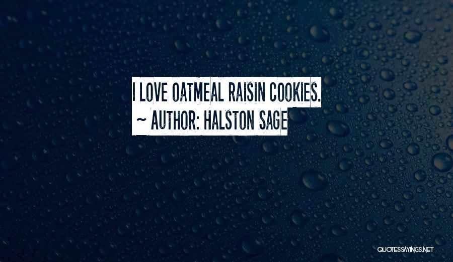Halston Sage Quotes: I Love Oatmeal Raisin Cookies.
