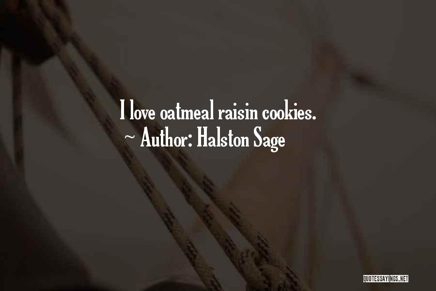 Halston Sage Quotes: I Love Oatmeal Raisin Cookies.