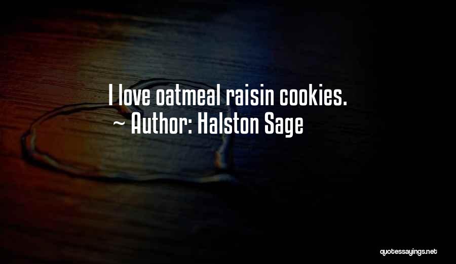 Halston Sage Quotes: I Love Oatmeal Raisin Cookies.