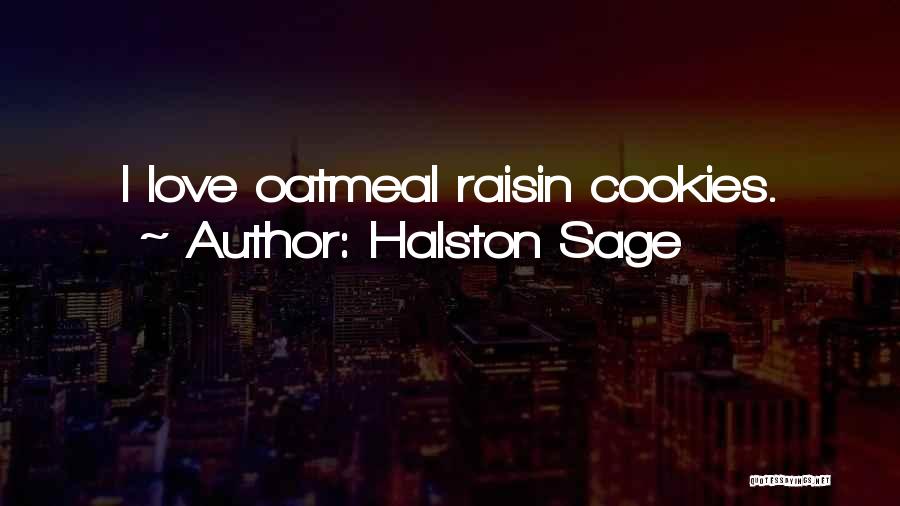 Halston Sage Quotes: I Love Oatmeal Raisin Cookies.