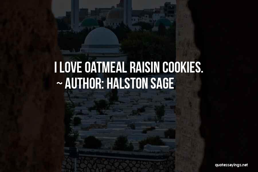 Halston Sage Quotes: I Love Oatmeal Raisin Cookies.