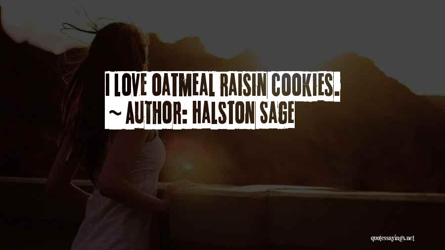 Halston Sage Quotes: I Love Oatmeal Raisin Cookies.