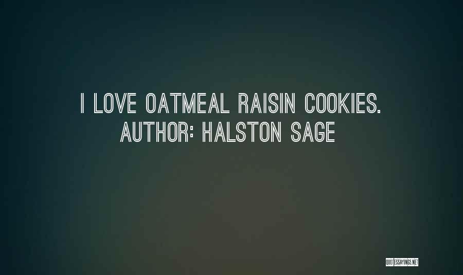 Halston Sage Quotes: I Love Oatmeal Raisin Cookies.