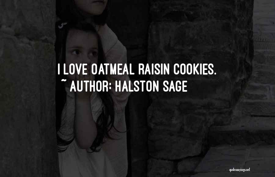 Halston Sage Quotes: I Love Oatmeal Raisin Cookies.