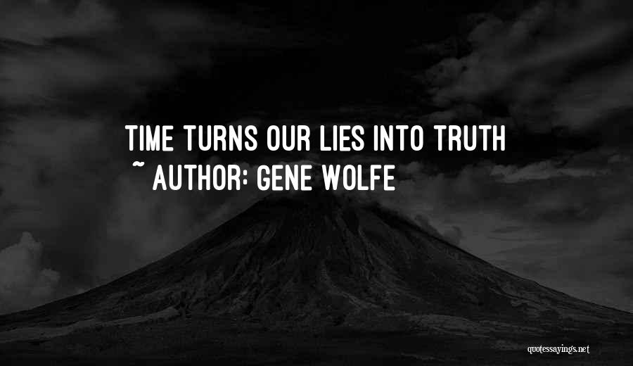 Gene Wolfe Quotes: Time Turns Our Lies Into Truth