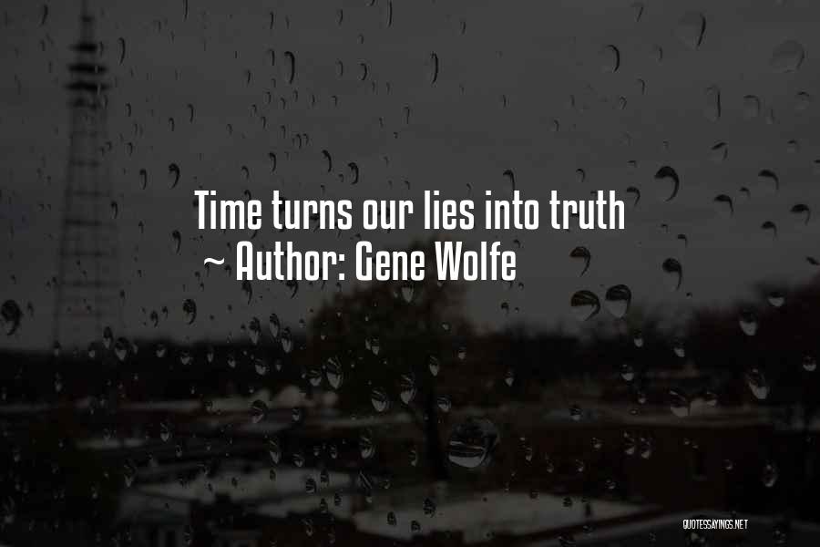 Gene Wolfe Quotes: Time Turns Our Lies Into Truth