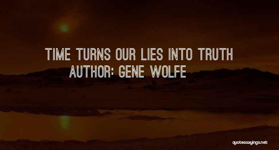 Gene Wolfe Quotes: Time Turns Our Lies Into Truth