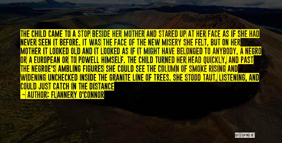 Flannery O'Connor Quotes: The Child Came To A Stop Beside Her Mother And Stared Up At Her Face As If She Had Never