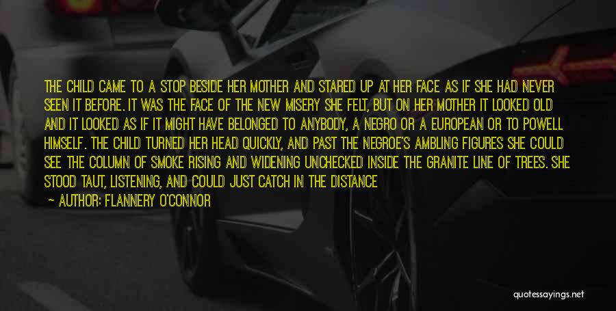 Flannery O'Connor Quotes: The Child Came To A Stop Beside Her Mother And Stared Up At Her Face As If She Had Never