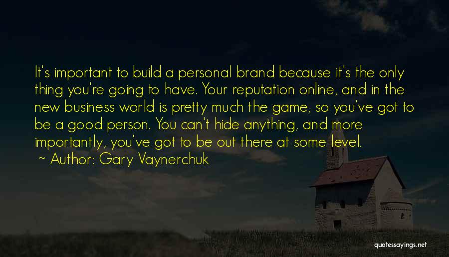 Gary Vaynerchuk Quotes: It's Important To Build A Personal Brand Because It's The Only Thing You're Going To Have. Your Reputation Online, And