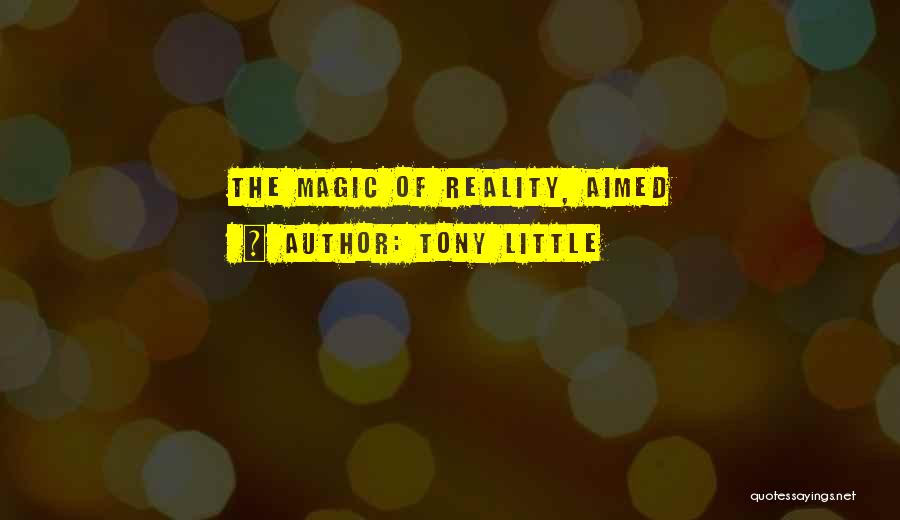 Tony Little Quotes: The Magic Of Reality, Aimed
