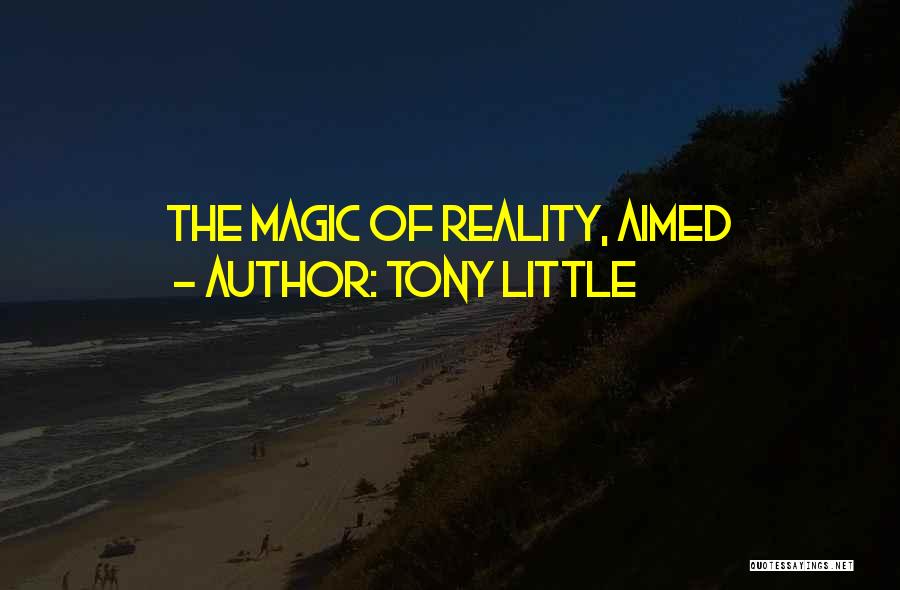 Tony Little Quotes: The Magic Of Reality, Aimed
