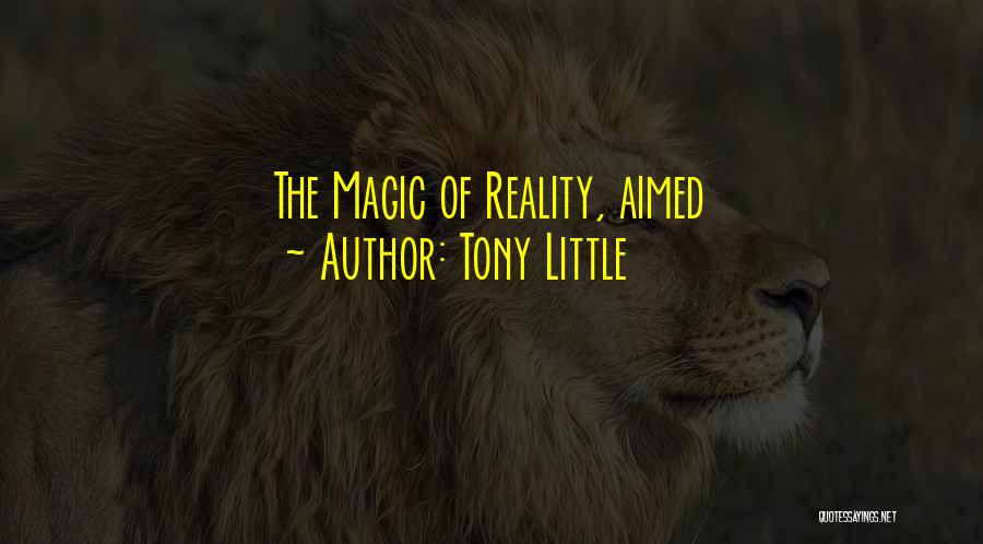 Tony Little Quotes: The Magic Of Reality, Aimed
