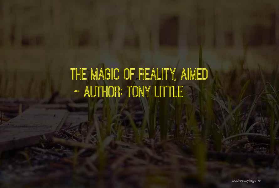 Tony Little Quotes: The Magic Of Reality, Aimed