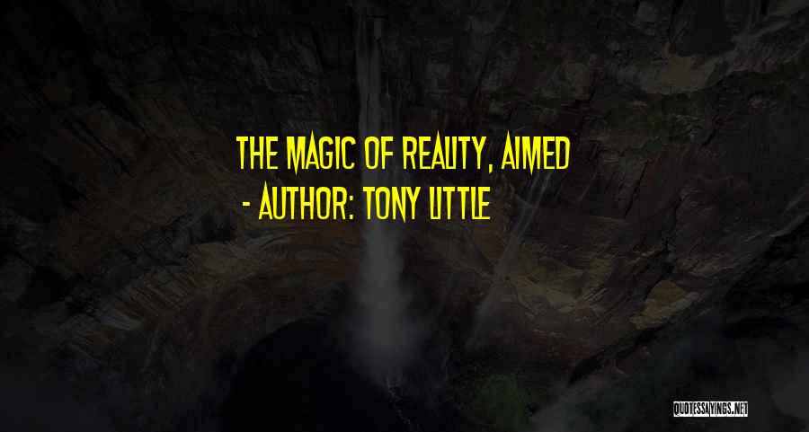 Tony Little Quotes: The Magic Of Reality, Aimed