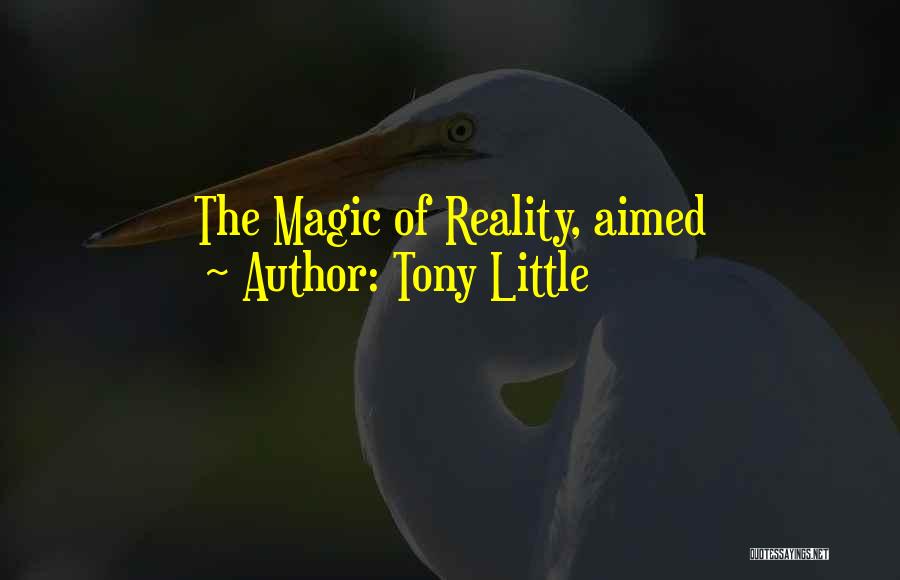 Tony Little Quotes: The Magic Of Reality, Aimed
