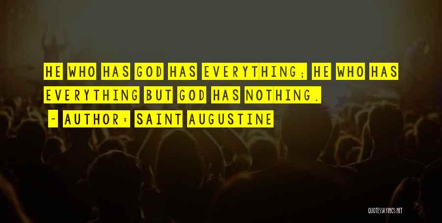 Saint Augustine Quotes: He Who Has God Has Everything; He Who Has Everything But God Has Nothing.