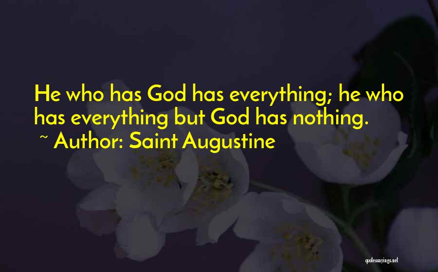 Saint Augustine Quotes: He Who Has God Has Everything; He Who Has Everything But God Has Nothing.