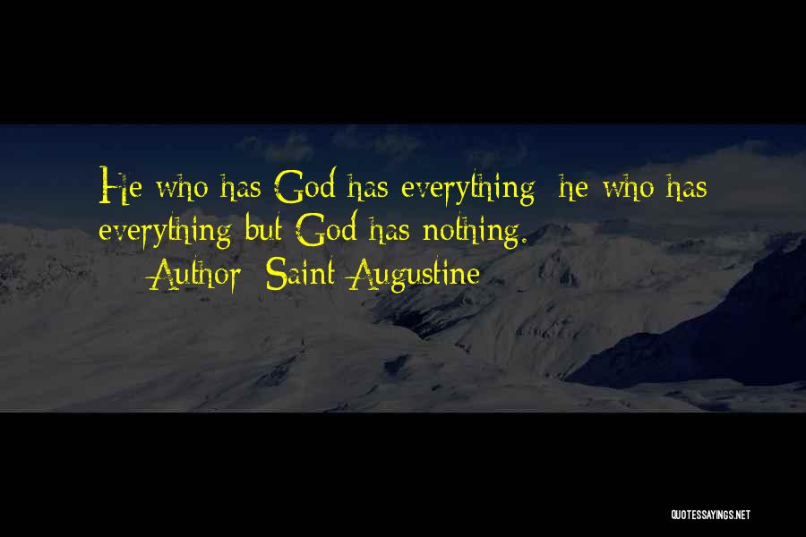 Saint Augustine Quotes: He Who Has God Has Everything; He Who Has Everything But God Has Nothing.