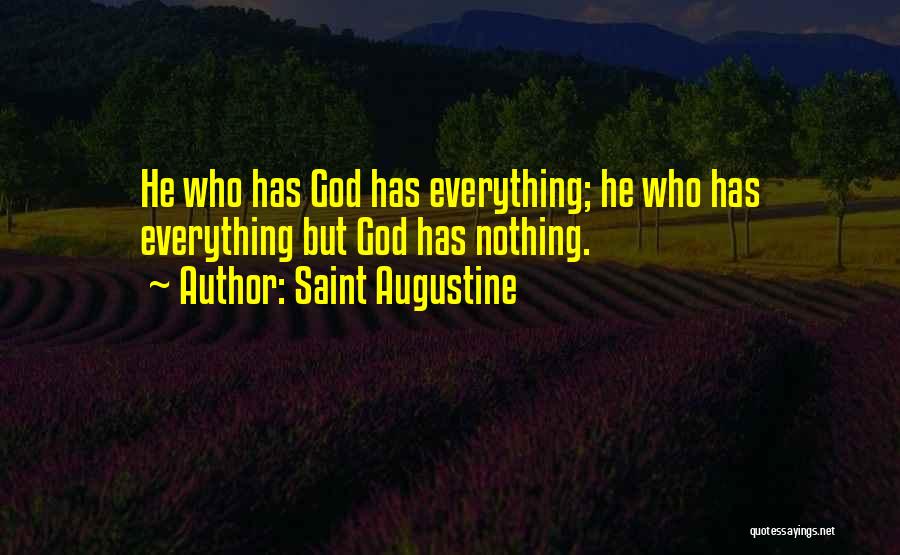 Saint Augustine Quotes: He Who Has God Has Everything; He Who Has Everything But God Has Nothing.