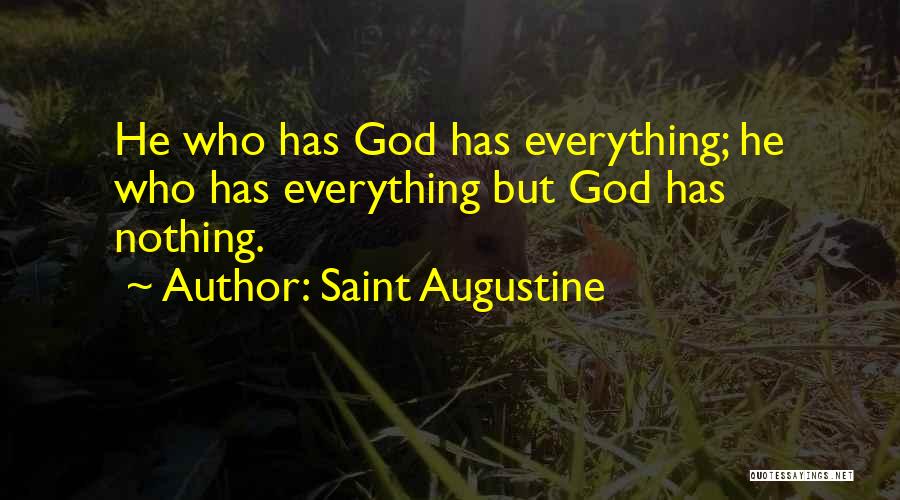Saint Augustine Quotes: He Who Has God Has Everything; He Who Has Everything But God Has Nothing.