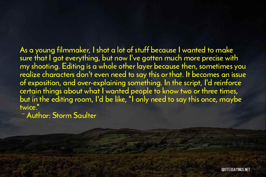 Storm Saulter Quotes: As A Young Filmmaker, I Shot A Lot Of Stuff Because I Wanted To Make Sure That I Got Everything,