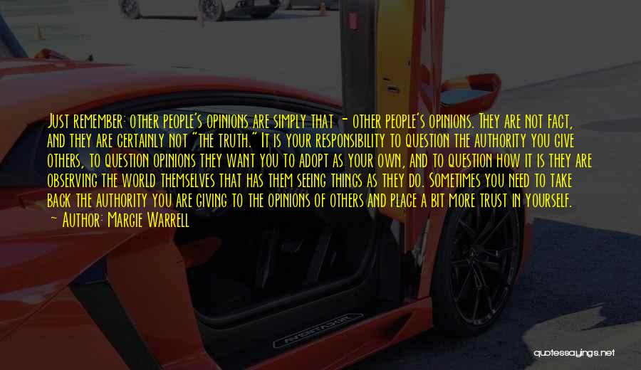 Margie Warrell Quotes: Just Remember: Other People's Opinions Are Simply That - Other People's Opinions. They Are Not Fact, And They Are Certainly