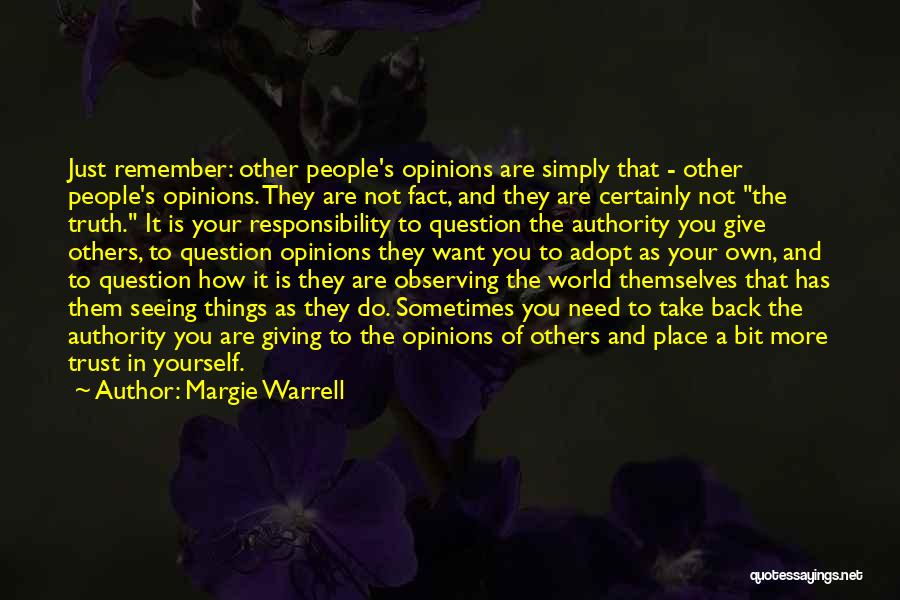 Margie Warrell Quotes: Just Remember: Other People's Opinions Are Simply That - Other People's Opinions. They Are Not Fact, And They Are Certainly