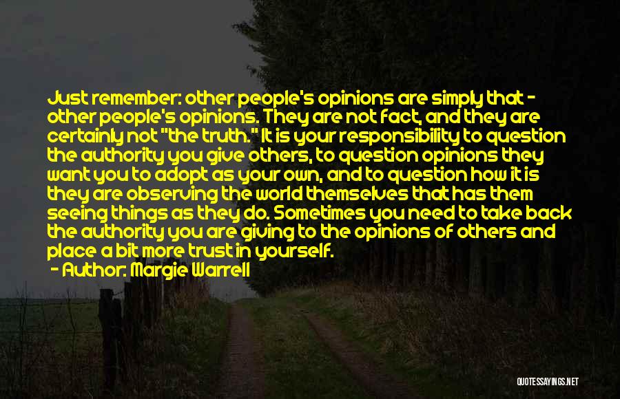 Margie Warrell Quotes: Just Remember: Other People's Opinions Are Simply That - Other People's Opinions. They Are Not Fact, And They Are Certainly