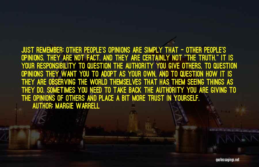 Margie Warrell Quotes: Just Remember: Other People's Opinions Are Simply That - Other People's Opinions. They Are Not Fact, And They Are Certainly