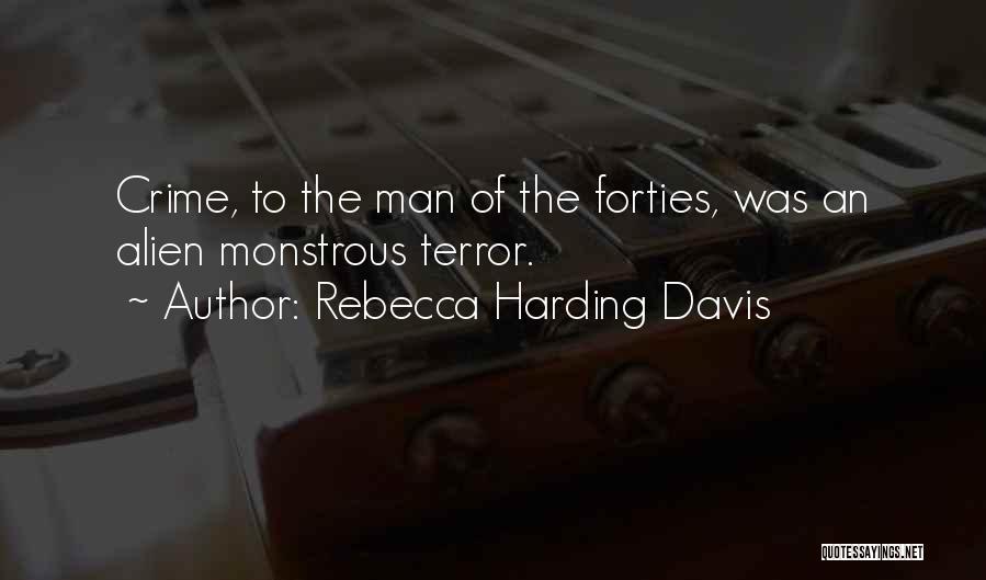 Rebecca Harding Davis Quotes: Crime, To The Man Of The Forties, Was An Alien Monstrous Terror.