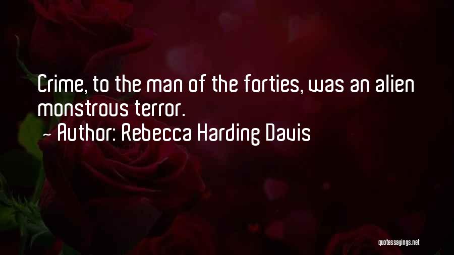 Rebecca Harding Davis Quotes: Crime, To The Man Of The Forties, Was An Alien Monstrous Terror.